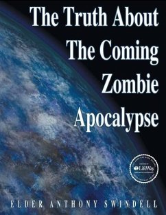 The Truth about the Coming Zombie Apocalypse - Swindell, Elder Anthony
