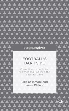 Football's Dark Side: Corruption, Homophobia, Violence and Racism in the Beautiful Game - Cashmore, Ellis;Cleland, J.