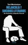 Melancolía y suicidios literarios : de Aristóteles a Alejandra Pizarnik - Montesinos Gilbert, Toni