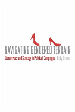 Navigating Gendered Terrain: Stereotypes and Strategy in Political Campaigns - Dittmar, Kelly