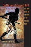 The Maroons of Prospect Bluff and Their Quest for Freedom in the Atlantic World The Maroons of Prospect Bluff and Their Quest for Freedom in the Atlantic World