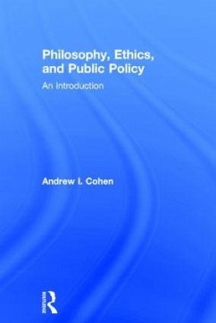 Philosophy, Ethics, and Public Policy: An Introduction - Cohen, Andrew