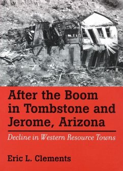After the Boom in Tombstone and Jerome, Arizona: Decline in Western Resource Towns - Clements, Eric L.