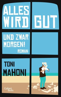 Alles wird gut, und zwar morgen! (eBook, ePUB) - Mahoni, Toni