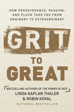 Grit to Great: How Perseverance, Passion, and Pluck Take You from Ordinary to Extraordinary - Thaler, Linda Kaplan; Koval, Robin