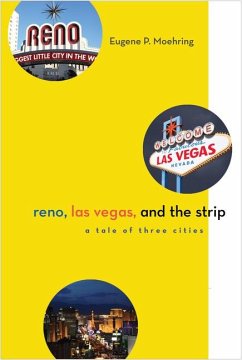 Reno, Las Vegas, and the Strip: A Tale of Three Cities - Moehring, Eugene P.