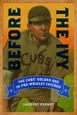 Before the Ivy: The Cubs' Golden Age in Pre-Wrigley Chicago