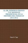 El Dr. Federico Franco y Su Mandato Presidencial En La Historia del Paraguay