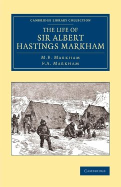 The Life of Sir Albert Hastings Markham - Markham, M. E.; Markham, F. A.