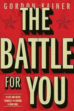 The Battle for You: The Life-And-Death Struggle for Control of Your Soul - Kainer, Gordon