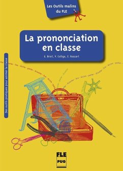 Les Outils malins du FLE: La Prononciation en classe - Collige, Valérie;Briet, Geneviève;Rassart, Emmanuelle