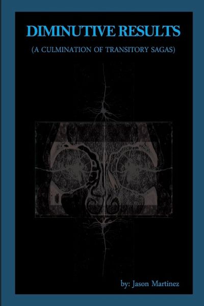 Diminutive Results (A Culmination of Transitory Sagas) Diminutive Results (A Culmination of Transitory Sagas)