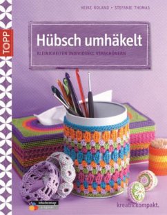 Hübsch umhäkelt - Roland, Heike; Thomas, Stefanie