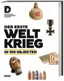 Der Erste Weltkrieg in 100 Objekten Der Erste Weltkrieg in 100 Objekten