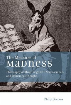 The Measure of Madness: Philosophy of Mind, Cognitive Neuroscience, and Delusional Thought - Gerrans, Philip