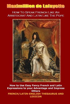 How To Speak French Like An Aristocrat And Latin Like The Pope - De Lafayette, Maximillien