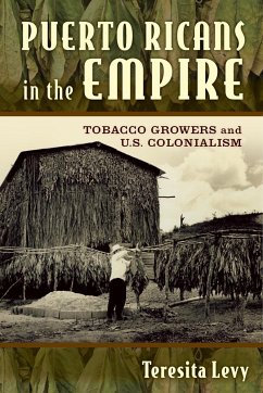 Puerto Ricans in the Empire: Tobacco Growers and U.S. Colonialism - Levy, Teresita A.