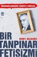 Bir Tanpinar Fetisizmi - F. Dellaloglu, Besim