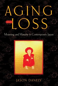 Aging and Loss: Mourning and Maturity in Contemporary Japan - Danely, Jason