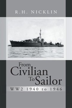 From Civilian to Sailor Ww2 1940 to 1946 - Nicklin, R. H.