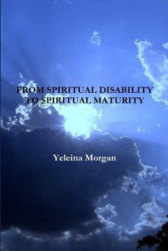 From Spiritual Disability to Spiritual Maturity - Morgan, Yeleina