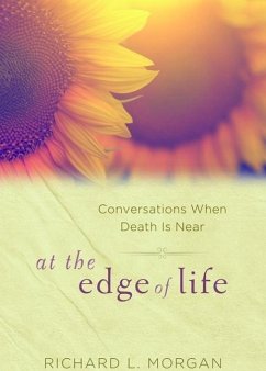 At the Edge of Life: Conversations When Death Is Near - Morgan, Richard L.