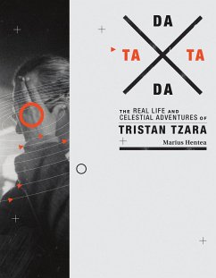 Tata Dada: The Real Life and Celestial Adventures of Tristan Tzara - Hentea, Marius (Postdoctoral Research Assistant, University of Gothe