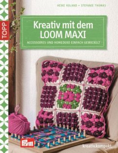 Kreativ mit dem LOOM MAXI - Thomas, Stefanie;Roland, Heike