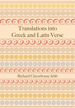 Translations Into Greek and Latin Verse - Jebb, Richard Claverhouse