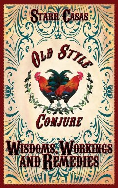 Old Style Conjure Wisdoms, Workings and Remedies - Casas, Starr