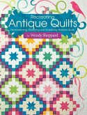 Recreating Antique Quilts: Re-Envisioning, Modifying & Simplifying Museum Quilts