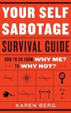 Your Self-Sabotage Survival Guide: How to Go from Why Me? to Why Not?