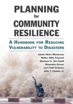 Planning for Community Resilience: A Handbook for Reducing Vulnerability to Disasters - Masterson, Jaimie Hicks; Peacock, Walter Gillis; Zandt, Shannon S. van