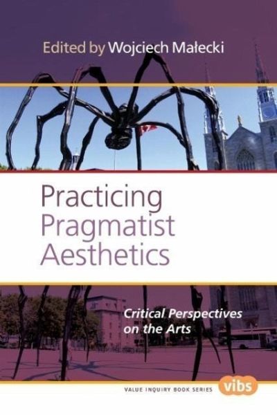Practicing Pragmatist Aesthetics Practicing Pragmatist Aesthetics