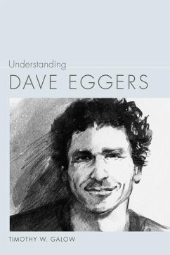 Understanding Dave Eggers - Galow, Timothy W