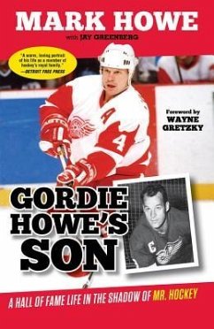 Gordie Howe's Son: A Hall of Fame Life in the Shadow of Mr. Hockey - Howe, Mark; Greenberg, Jay