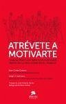 Atrévete a motivarte : manual práctico para vivir motivado tanto en la vida como en el trabajo - Cubeiro, Juan Carlos; Carretero García, Jorge H.