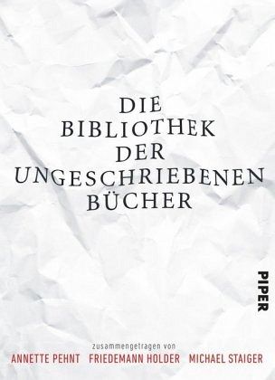 Die Bibliothek der ungeschriebenen Bücher Die Bibliothek der ungeschriebenen Bücher