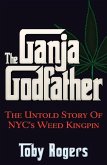 The Ganja Godfather: The Untold Story of Nyc's Weed Kingpin