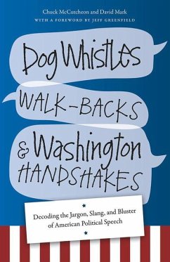 Dog Whistles, Walk-Backs, and Washington Handshakes: Decoding the Jargon, Slang, and Bluster of American Political Speech - McCutcheon, Chuck; Mark, David
