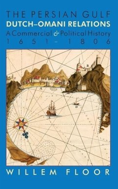 The Persian Gulf: Dutch-Omani Relation, a Commercial and Political History 1651-1806 - Floor, Willem