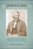 Douglass in His Own Time: A Biographical Chronicle of His Life, Drawn from Recollections, Interviews, and Memoirs by Family, Friends, and Associ