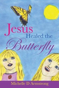 Jesus Healed the Butterfly - Armstrong, Michelle D.