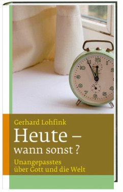 Heute - wann sonst? - Lohfink, Gerhard