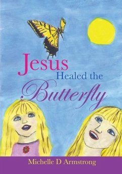 Jesus Healed the Butterfly - Armstrong, Michelle D.