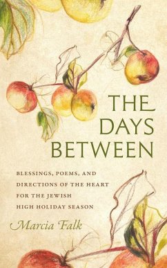 The Days Between: Blessings, Poems, and Directions of the Heart for the Jewish High Holiday Season - Falk, Marcia