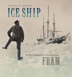 Ice Ship: The Epic Voyages of the Polar Adventurer Fram - Johnson, Charles W.