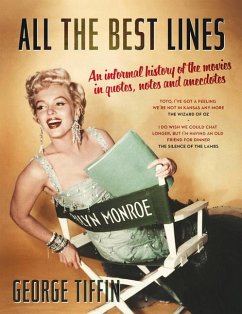 All the Best Lines: An Informal History of the Movies in Quotes, Notes and Anecdotes - Tiffin, George