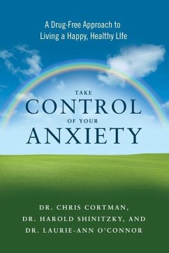 Take Control of Your Anxiety - Cortman, Christopher; Shinitsky, Harold; O'Connor, Laurie-Ann