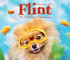 Adventures with Flint the Fabulous Pomeranian - Yu, Robin